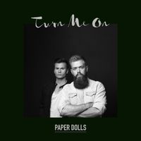 Paper Dolls - Turn Me On