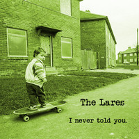 The Lares - I Never Told You