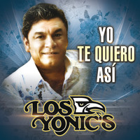 Los Yonic's - Yo Te Quiero Así