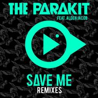 The Parakit - Save Me (feat. Alden Jacob) (Remixes)