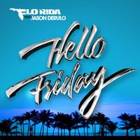 Flo Rida - Hello Friday (feat. Jason Derulo)