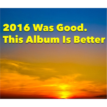 Various Artists - 2016 Was Good. This Album Is Better