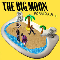 The Big Moon - Formidable