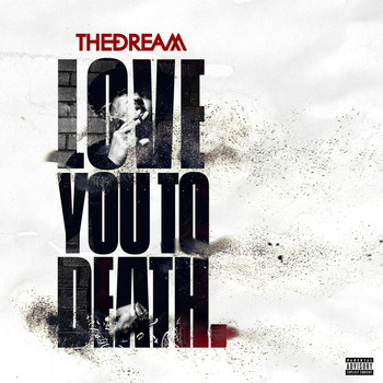 The-Dream - Love You To Death (Explicit)