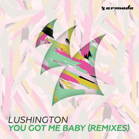 Lushington - You Got Me Baby (Remixes)