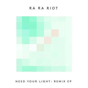 Ra Ra Riot - Need Your Light: Remix EP