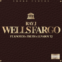Ray J - Wells Fargo (feat. Knotch, Truth & Lovaboy TJ) (Explicit)