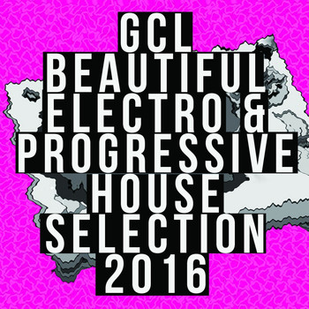 Various Artists - GCL Beautiful Electro & Progressive House Selection 2016