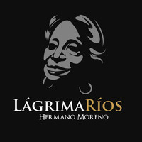 Lágrima Ríos - Hermano Moreno