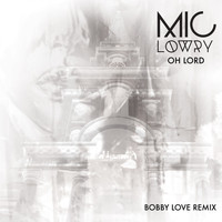 Mic Lowry - Oh Lord (Bobby Love Remix)