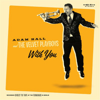 Adam Hall and the Velvet Playboys - With You