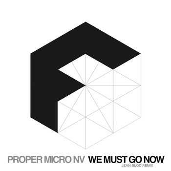 Proper Micro NV - We Must Go Now (Jean Bloc Remix)