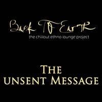 Back to Earth - The Unsent Message (The Chillout Ethno Lounge Project)