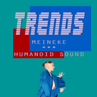 Trends - Meineke // Humanoid Sound