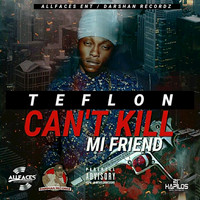 Teflon - Can't Kill Mi Friend - Single