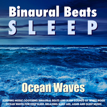 Binaural Beats Sleep - Sleeping Music: Soothing Binaural Beats and Sleep Sounds of White Noise Ocean Waves for Deep Sleep, 