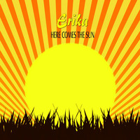 Erika - Here Comes the Sun