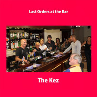 The Kez - Last Orders at the Bar