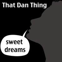 That Dan Thing - Someone Said... Sweet Dreams