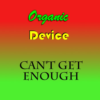 Organic Device - Can't Get Enough