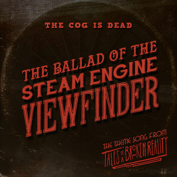 The Cog is Dead - The Ballad of the Steam Engine Viewfinder