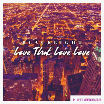 Blacklight - Love That Love Love