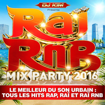 Various Artists - Raï RnB Mix Party 2016 by DJ Kim (Le meilleur du son urbain: tous les hits Rap, Raï et Raï RnB)