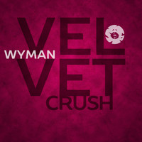 Wyman - Velvet Crush EP