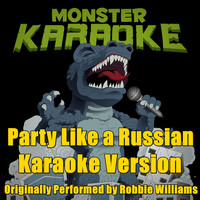 Monster Karaoke - Party Like a Russian (Originally Performed By Robbie Williams) [Karaoke Version]