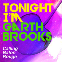 Tonight I'm Garth Brooks - Calling Baton Rouge