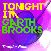 Tonight I'm Garth Brooks - Thunder Rolls