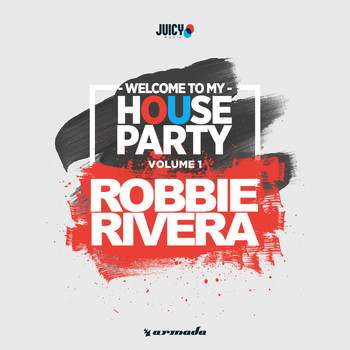 Robbie Rivera - Welcome To My House Party, Vol. 1 (Selected by Robbie Rivera)
