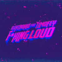 Timofey - Fucking Loud (feat. Timofey)