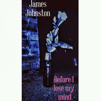 James Johnston - Before I Lose My Mind