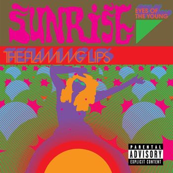 The Flaming Lips - Sunrise (Eyes of the Young) (Explicit)