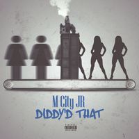 M City JR - Diddy'd That (Explicit)