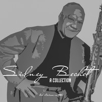 Sidney Bechet - Sidney Bechet - A Collection