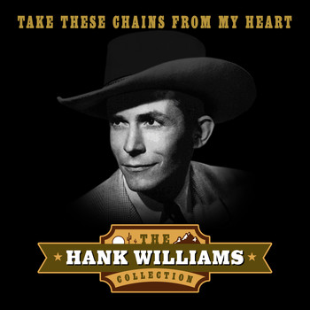 Hank Williams - Take These Chains from My Heart (The Hank Williams Collection)