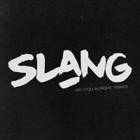 Slang - YAY (You Alright, Yeah?) (Explicit)