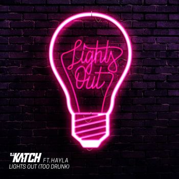 DJ Katch - Lights Out (Too Drunk) [feat. Hayla] (Explicit)