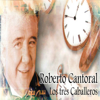 Los Tres Caballeros - Roberto Cantoral