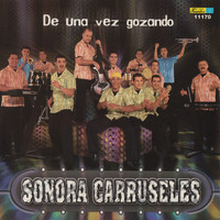 Sonora Carruseles - De una Vez Gozando