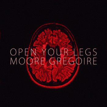 Moore Gregoire - Open Your Legs