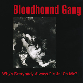 Bloodhound Gang - Why's Everybody Always Pickin' On Me? (Explicit)