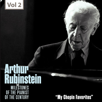 Arthur Rubinstein - My Chopin Favorites - Milestones of the Pianist of the Century, Vol. 2