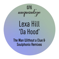 Lexa Hill - Da Hood (The Man Without A Clue and Soulphonix Remixes)