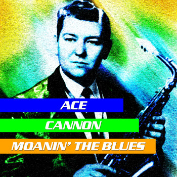 Ace Cannon - Moanin' The Blues