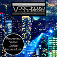 Processing Vessel - Define House Music