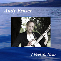 Andy Fraser - I Feel So Near