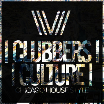 Various Artists - Clubbers Culture: Chicago House Style